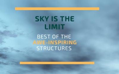 Sky is the Limit – Best of the awe-Inspiring structures ever constructed