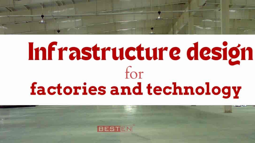 Infrastructure design for factories and technology